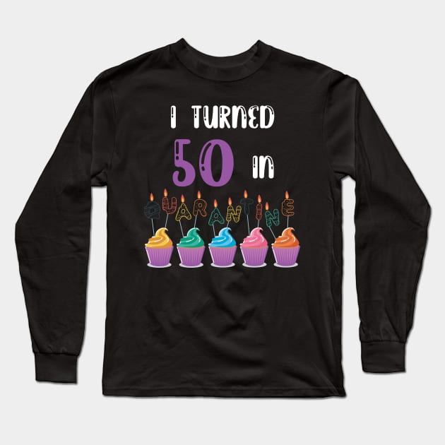 I Turned 50 In Quarantine funny idea birthday t-shirt Long Sleeve T-Shirt by fatoajmii